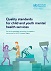 Quality standards for child and youth mental health services. For use in specialized community or outpatient care across the WHO European Region